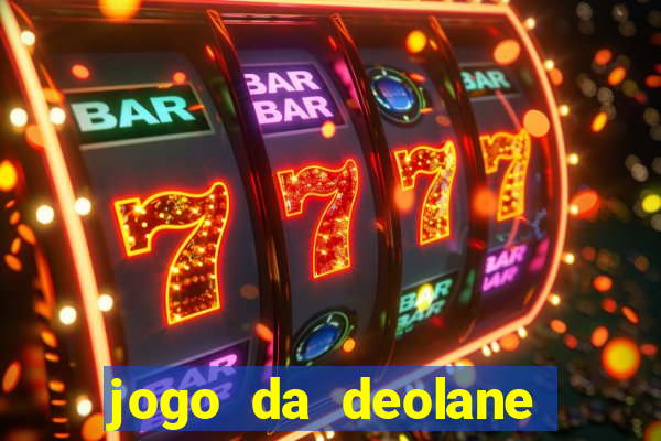 jogo da deolane que ganha dinheiro