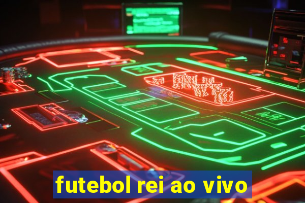 futebol rei ao vivo