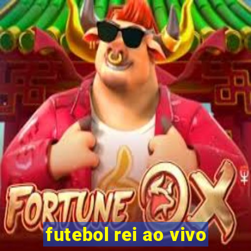 futebol rei ao vivo