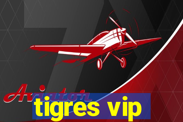 tigres vip