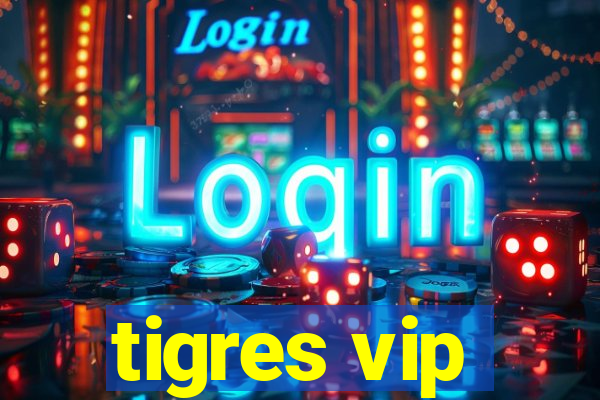 tigres vip