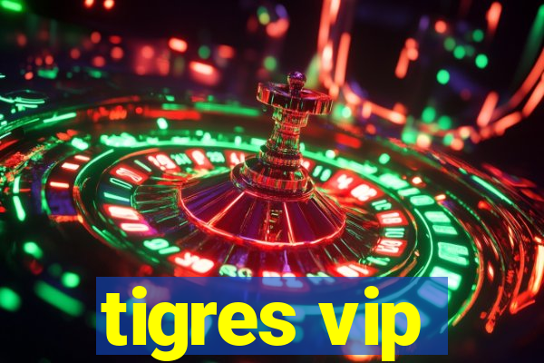 tigres vip