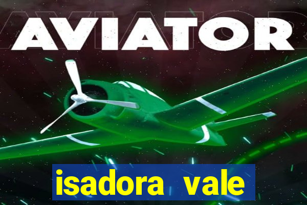 isadora vale reclame aqui