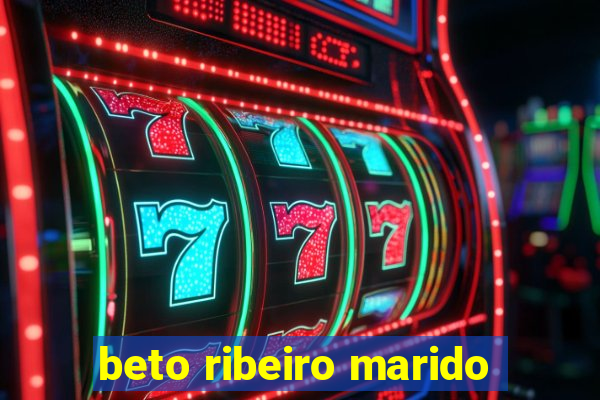 beto ribeiro marido