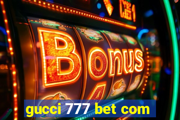 gucci 777 bet com