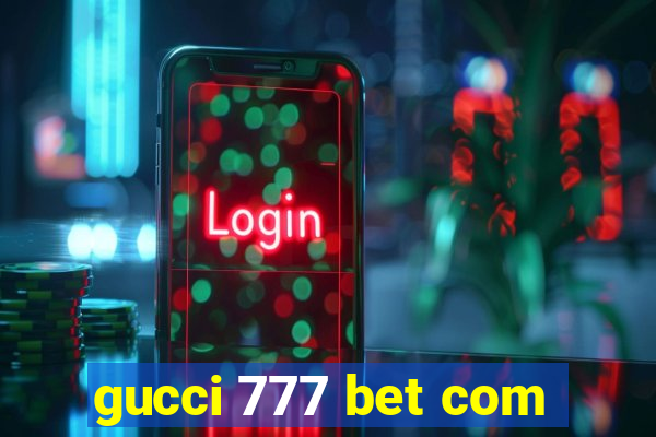 gucci 777 bet com