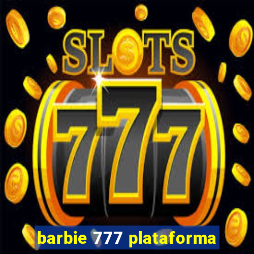 barbie 777 plataforma