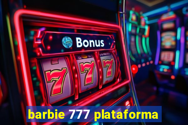 barbie 777 plataforma