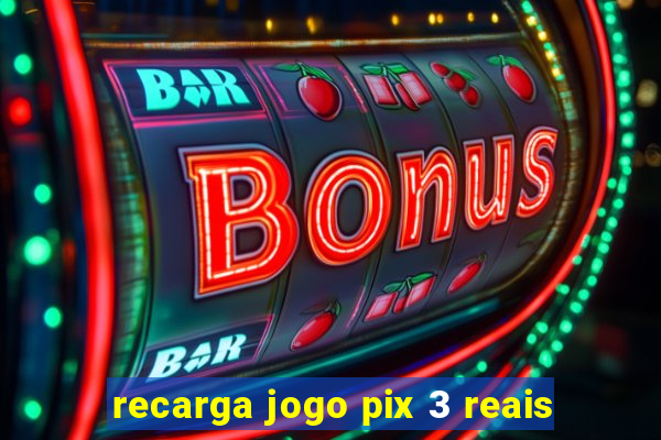 recarga jogo pix 3 reais