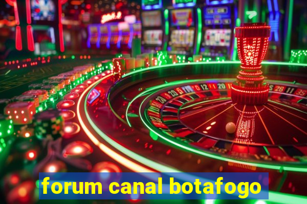 forum canal botafogo