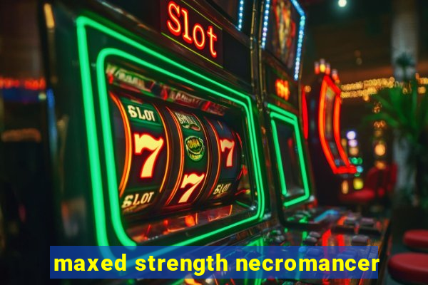 maxed strength necromancer