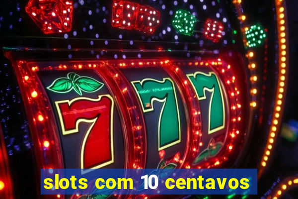 slots com 10 centavos