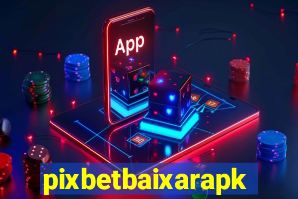 pixbetbaixarapk