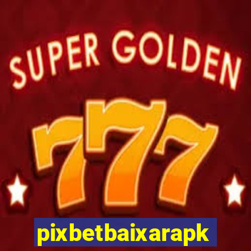 pixbetbaixarapk