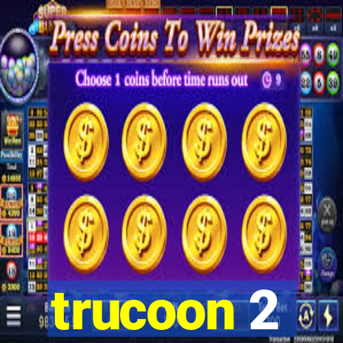 trucoon 2