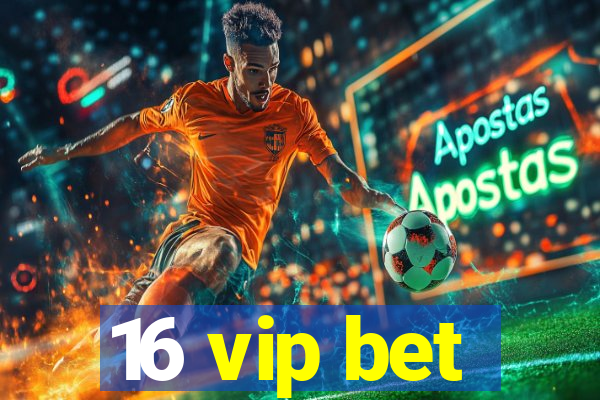 16 vip bet