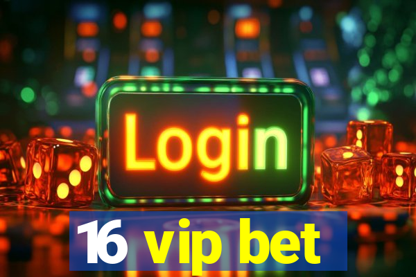 16 vip bet