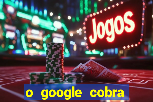 o google cobra taxa de saque de jogos