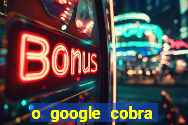 o google cobra taxa de saque de jogos