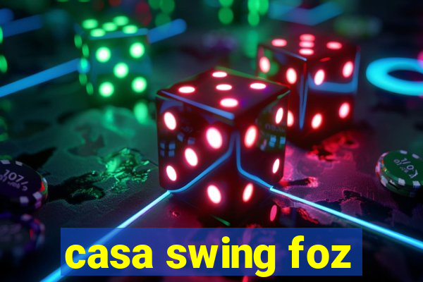 casa swing foz