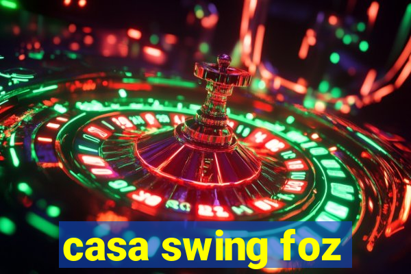 casa swing foz