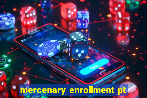 mercenary enrollment pt