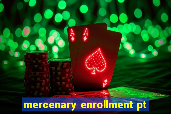 mercenary enrollment pt