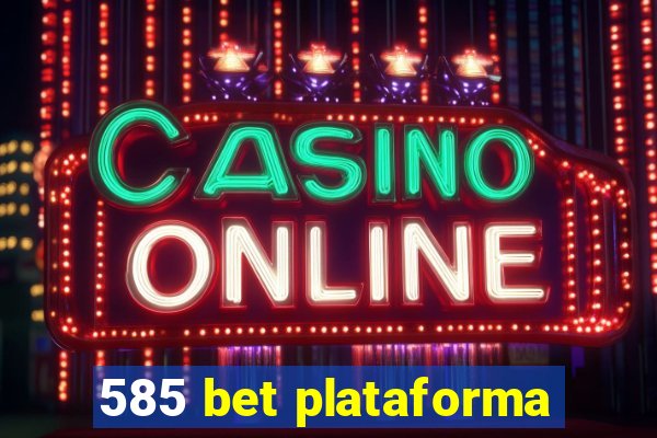 585 bet plataforma