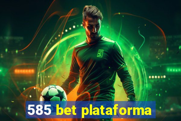 585 bet plataforma