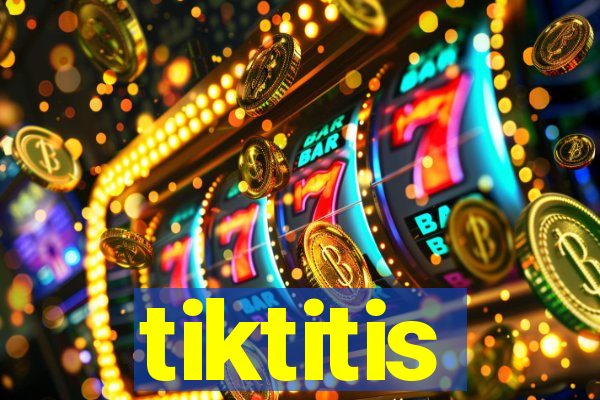 tiktitis