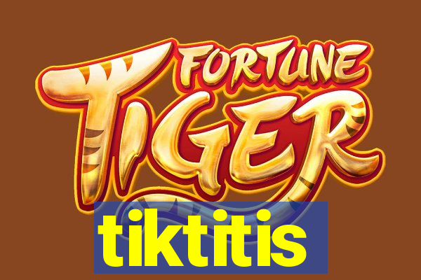 tiktitis