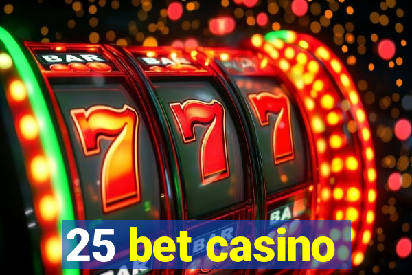 25 bet casino