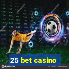 25 bet casino