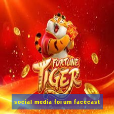 social media forum facecast