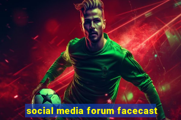 social media forum facecast