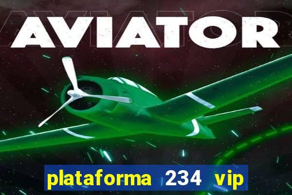 plataforma 234 vip é confiável