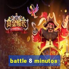 battle 8 minutos