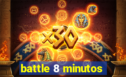 battle 8 minutos