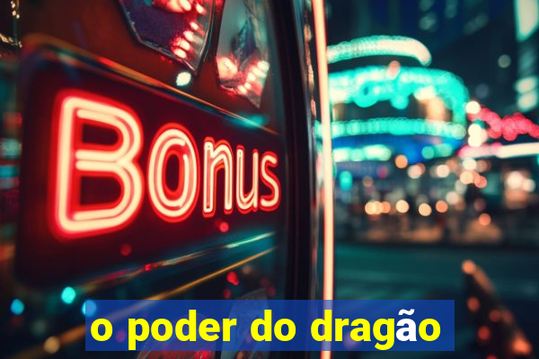 o poder do dragão