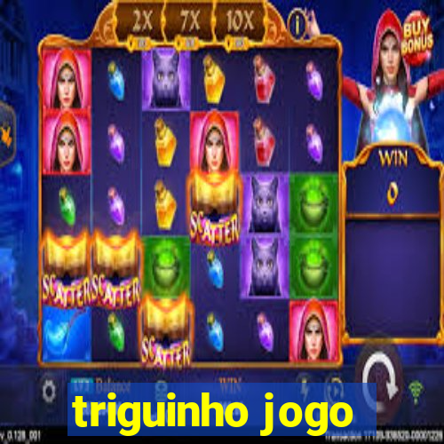 triguinho jogo