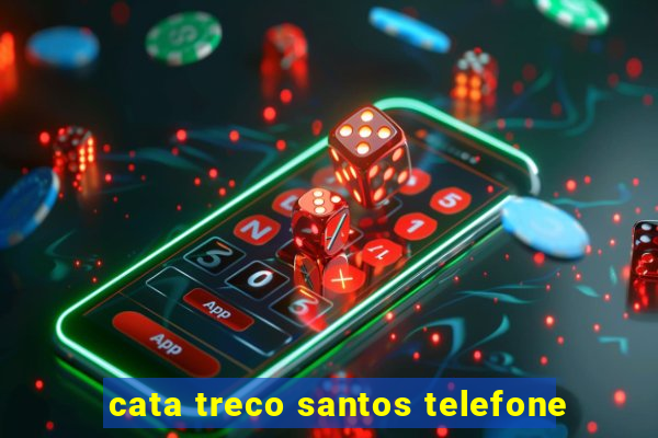 cata treco santos telefone