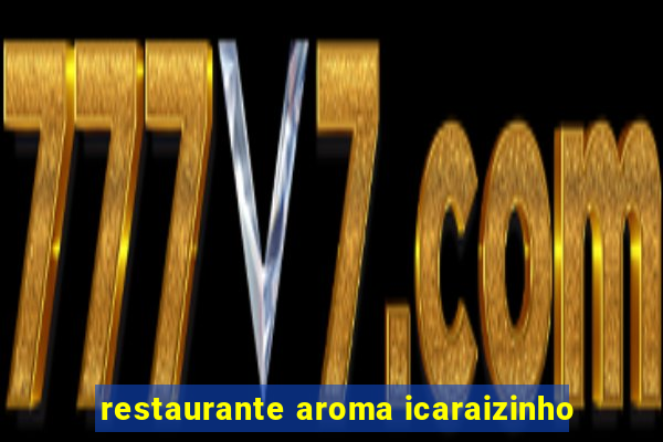 restaurante aroma icaraizinho