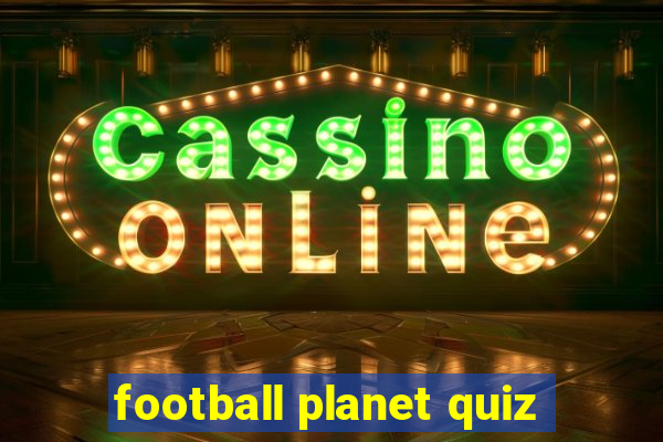 football planet quiz