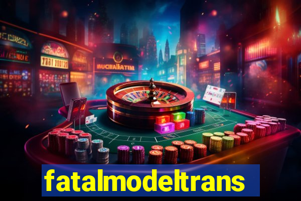 fatalmodeltransex