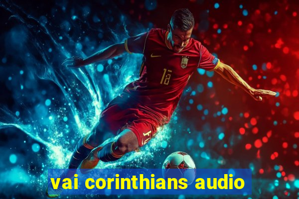 vai corinthians audio