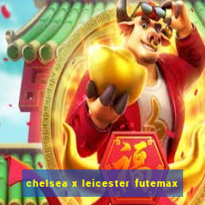 chelsea x leicester futemax