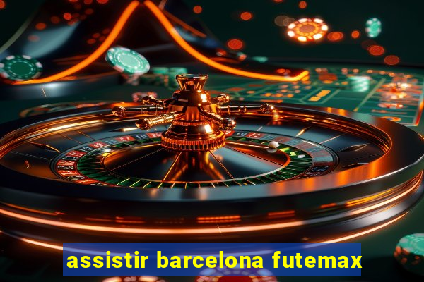 assistir barcelona futemax