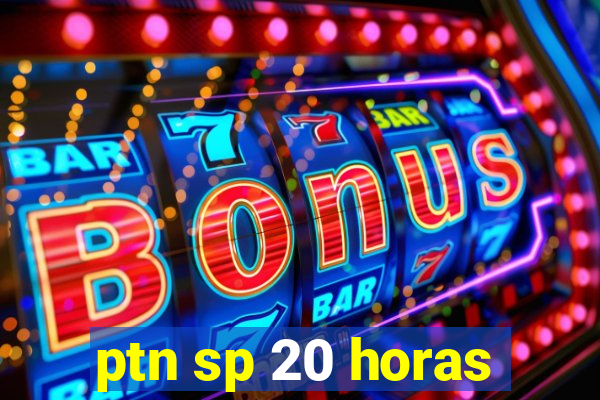 ptn sp 20 horas