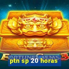 ptn sp 20 horas