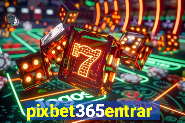 pixbet365entrar